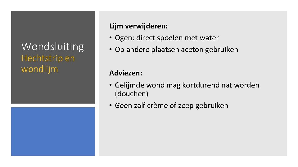 Wondsluiting Hechtstrip en wondlijm Lijm verwijderen: • Ogen: direct spoelen met water • Op