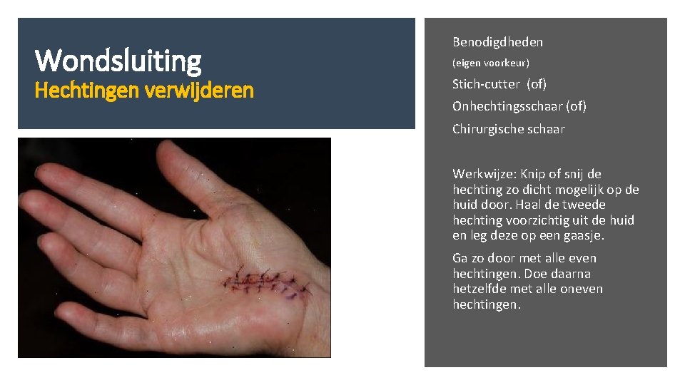 Wondsluiting Hechtingen verwijderen Benodigdheden (eigen voorkeur) Stich-cutter (of) Onhechtingsschaar (of) Chirurgische schaar Werkwijze: Knip