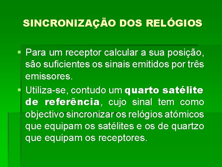 SINCRONIZAÇÃO DOS RELÓGIOS § Para um receptor calcular a sua posição, são suficientes os