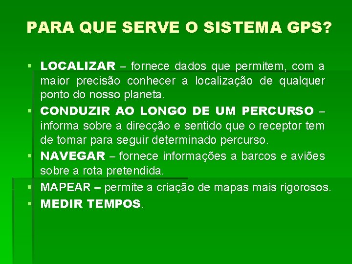 PARA QUE SERVE O SISTEMA GPS? § LOCALIZAR – fornece dados que permitem, com