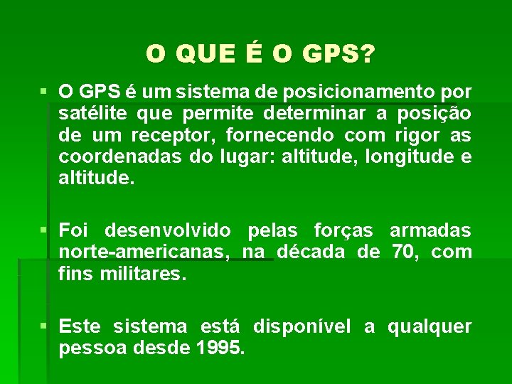 O QUE É O GPS? § O GPS é um sistema de posicionamento por