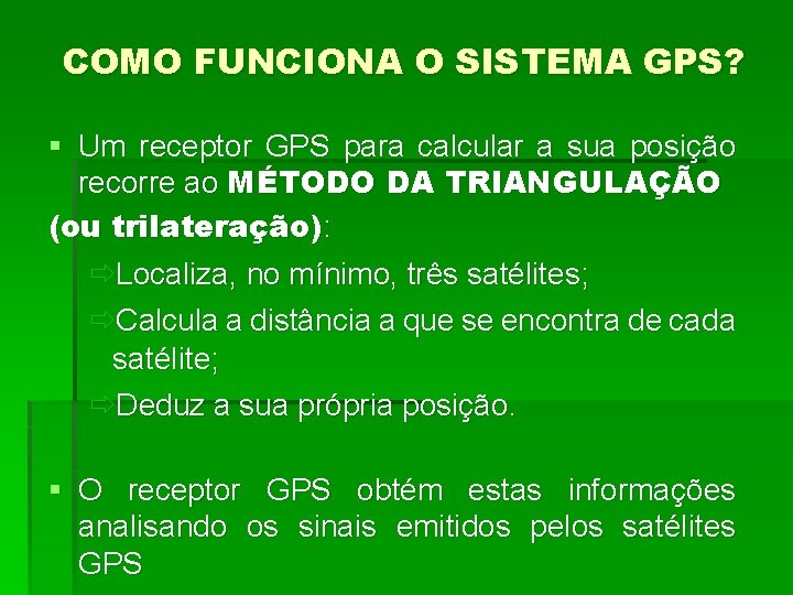 COMO FUNCIONA O SISTEMA GPS? § Um receptor GPS para calcular a sua posição