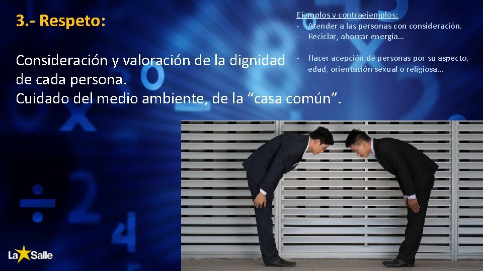 3. - Respeto: Ejemplos y contraejemplos: - Atender a las personas consideración. - Reciclar,