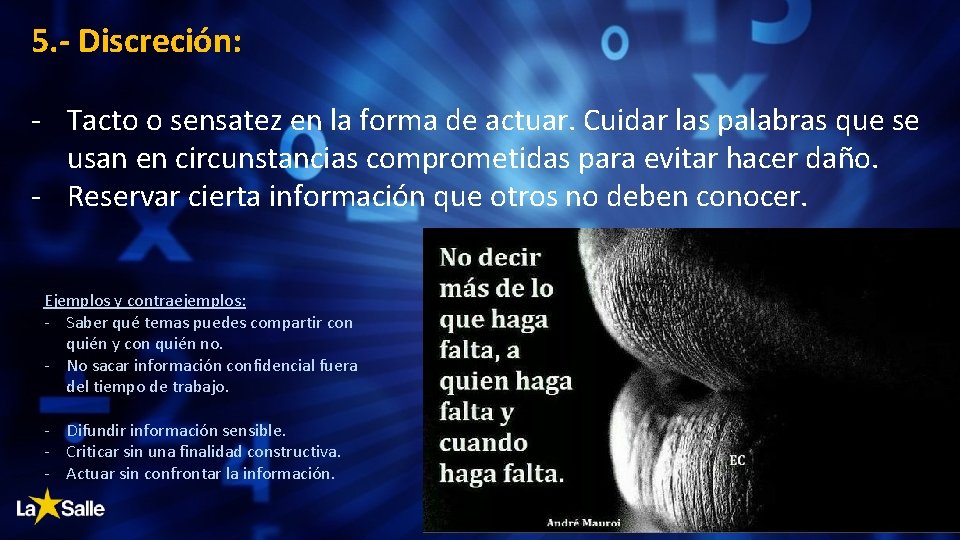 5. - Discreción: - Tacto o sensatez en la forma de actuar. Cuidar las