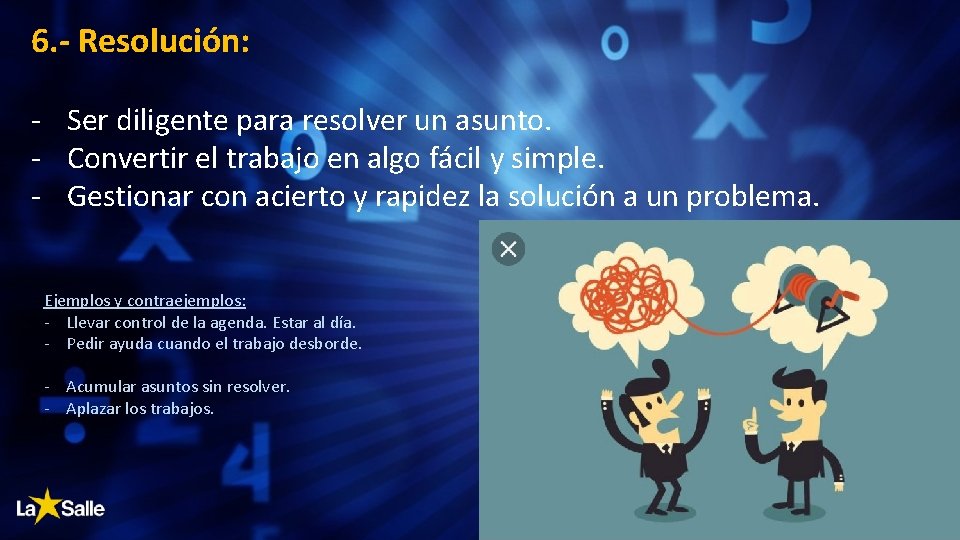 6. - Resolución: - Ser diligente para resolver un asunto. - Convertir el trabajo