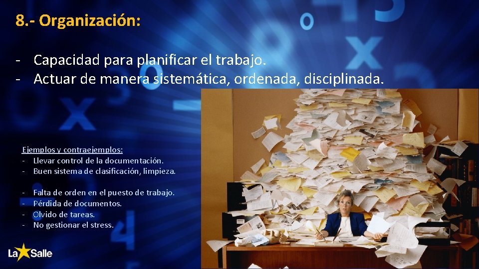 8. - Organización: - Capacidad para planificar el trabajo. - Actuar de manera sistemática,