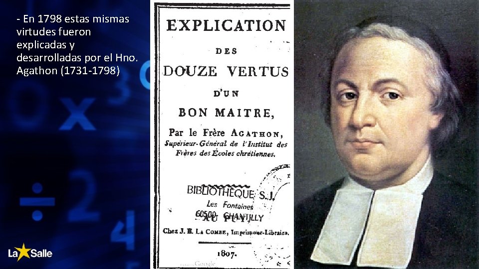 - En 1798 estas mismas virtudes fueron explicadas y desarrolladas por el Hno. Agathon