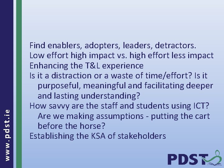 www. pdst. ie Find enablers, adopters, leaders, detractors. Low effort high impact vs. high