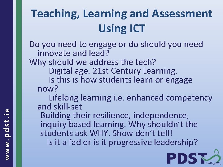 www. pdst. ie Teaching, Learning and Assessment Using ICT Do you need to engage