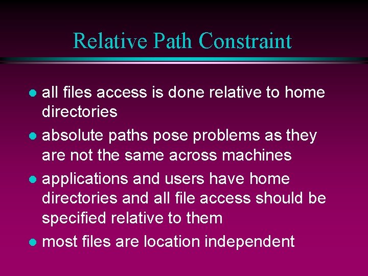 Relative Path Constraint all files access is done relative to home directories l absolute