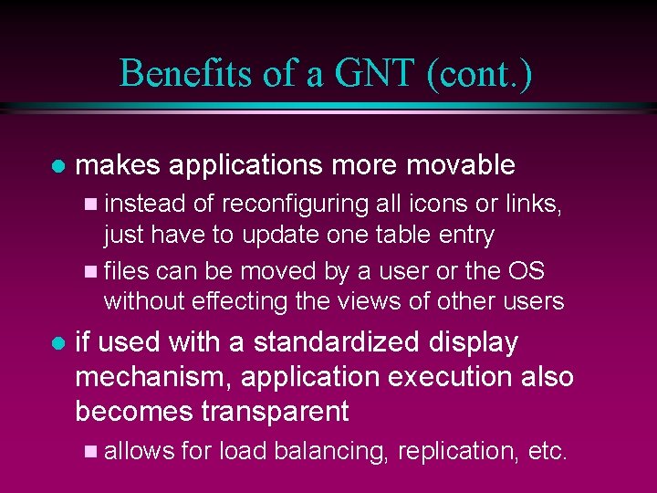 Benefits of a GNT (cont. ) l makes applications more movable n instead of