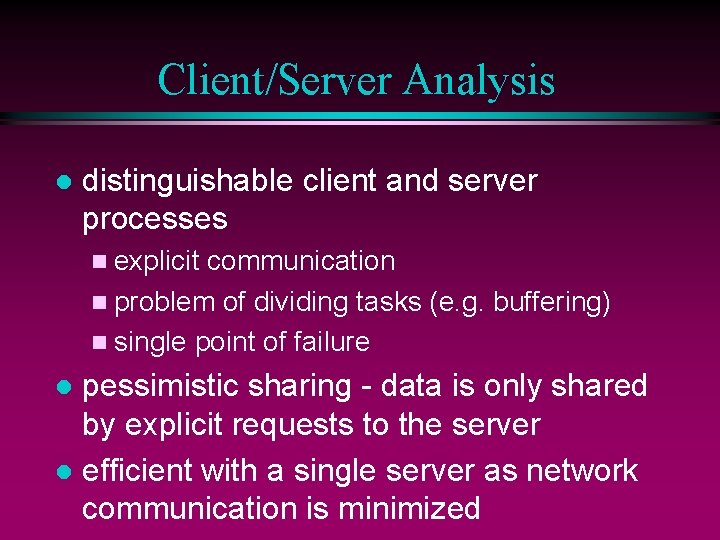 Client/Server Analysis l distinguishable client and server processes n explicit communication n problem of
