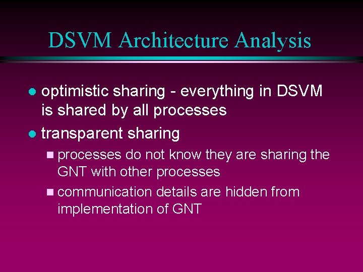 DSVM Architecture Analysis optimistic sharing - everything in DSVM is shared by all processes