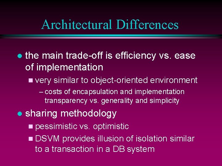 Architectural Differences l the main trade-off is efficiency vs. ease of implementation n very