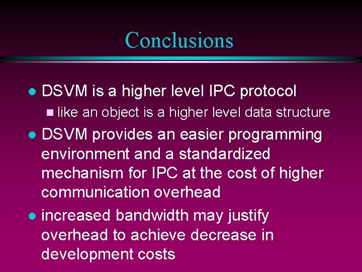 Conclusions l DSVM is a higher level IPC protocol n like an object is
