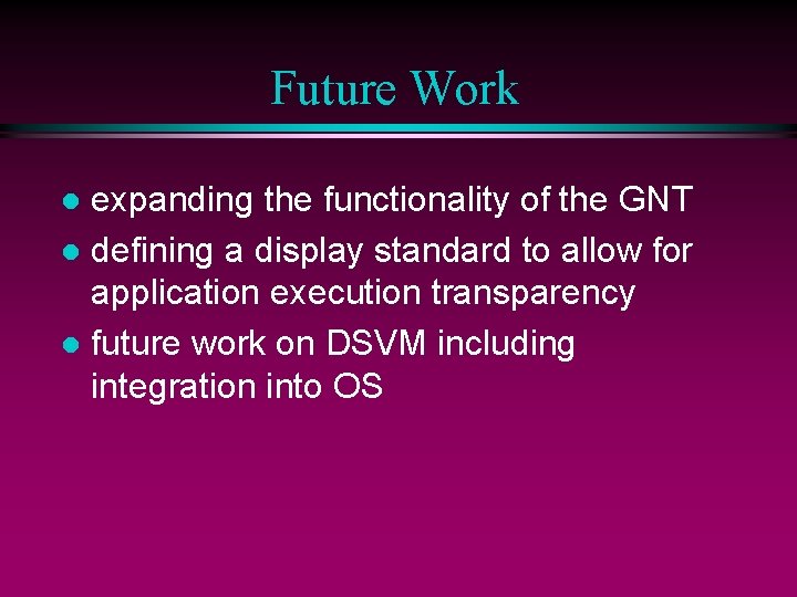 Future Work expanding the functionality of the GNT l defining a display standard to