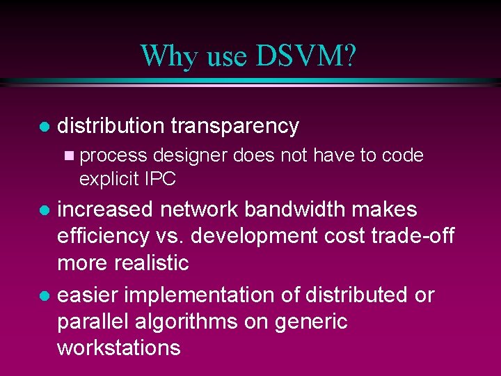 Why use DSVM? l distribution transparency n process designer does not have to code