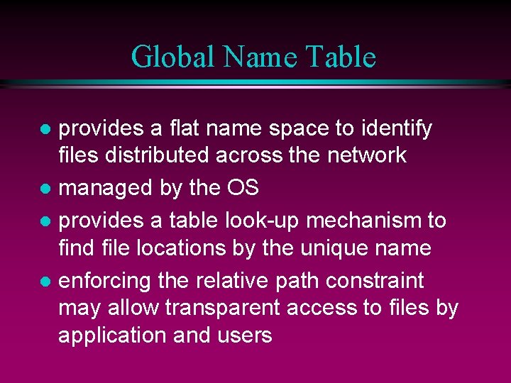 Global Name Table provides a flat name space to identify files distributed across the