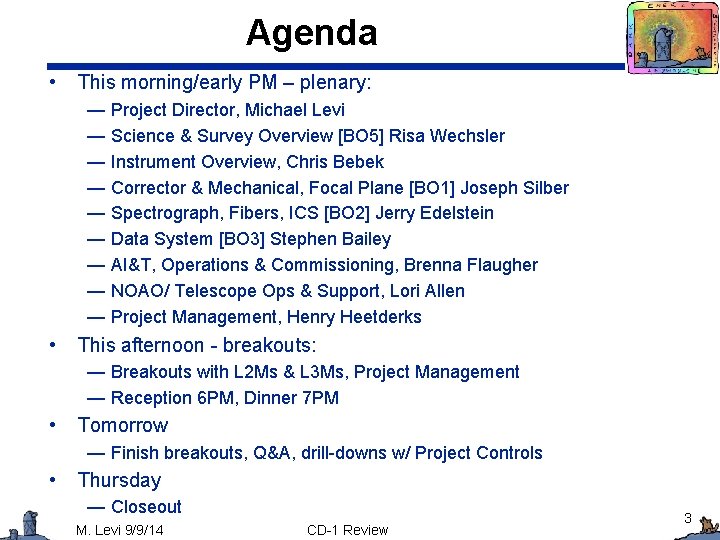 Agenda • This morning/early PM – plenary: — Project Director, Michael Levi — Science