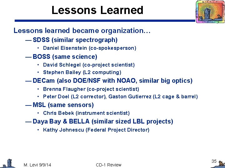 Lessons Learned Lessons learned became organization… — SDSS (similar spectrograph) • Daniel Eisenstein (co-spokesperson)