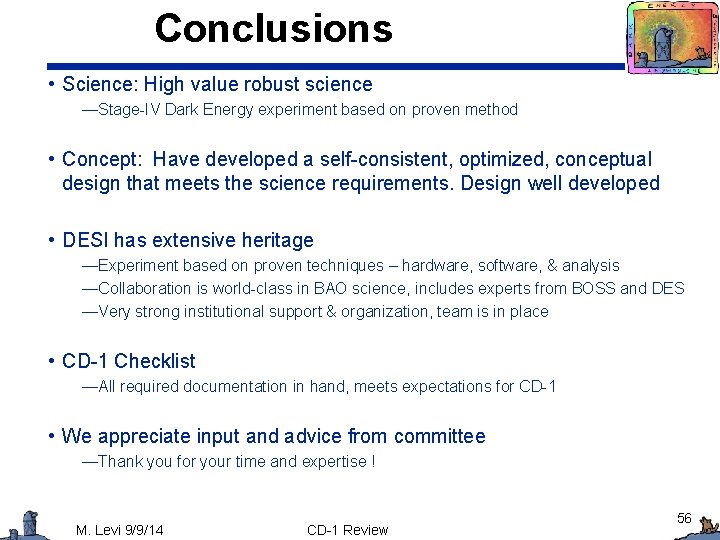 Conclusions • Science: High value robust science —Stage-IV Dark Energy experiment based on proven