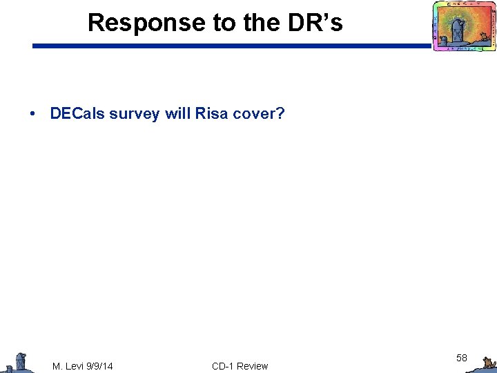 Response to the DR’s • DECals survey will Risa cover? M. Levi 9/9/14 CD-1
