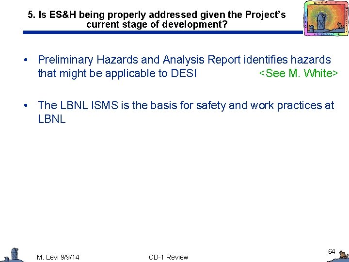 5. Is ES&H being properly addressed given the Project’s current stage of development? •