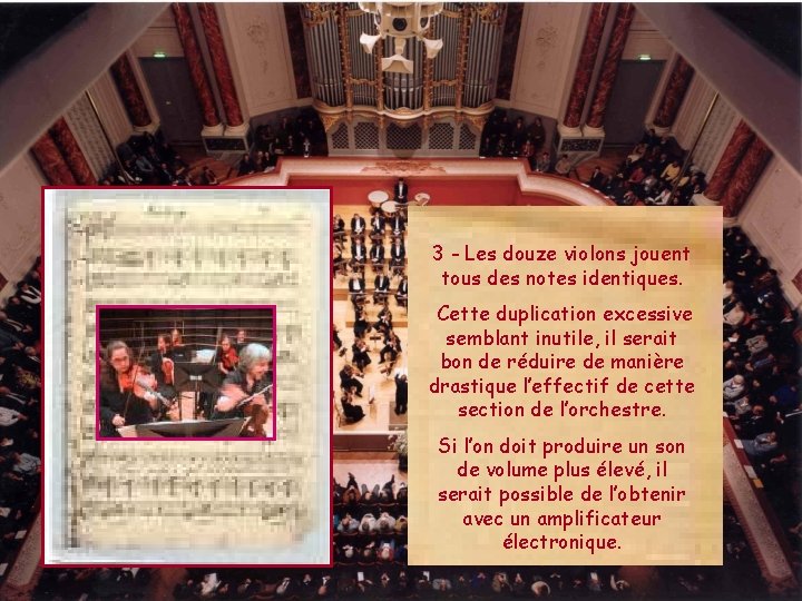 3 - Les douze violons jouent tous des notes identiques. Cette duplication excessive semblant