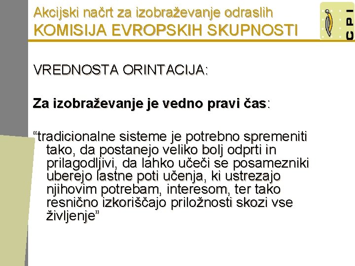 Akcijski načrt za izobraževanje odraslih KOMISIJA EVROPSKIH SKUPNOSTI VREDNOSTA ORINTACIJA: Za izobraževanje je vedno