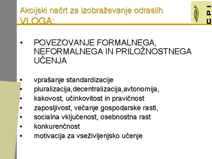 Akcijski načrt za izobraževanje odraslih VLOGA: • POVEZOVANJE FORMALNEGA, NEFORMALNEGA IN PRILOŽNOSTNEGA UČENJA •