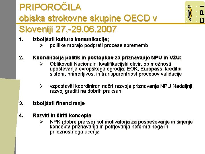 PRIPOROČILA obiska strokovne skupine OECD v Sloveniji 27. -29. 06. 2007 1. Izboljšati kulturo