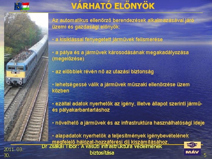 VÁRHATÓ ELŐNYÖK Az automatikus ellenőrző berendezések alkalmazásával járó üzemi és gazdasági előnyök: • a