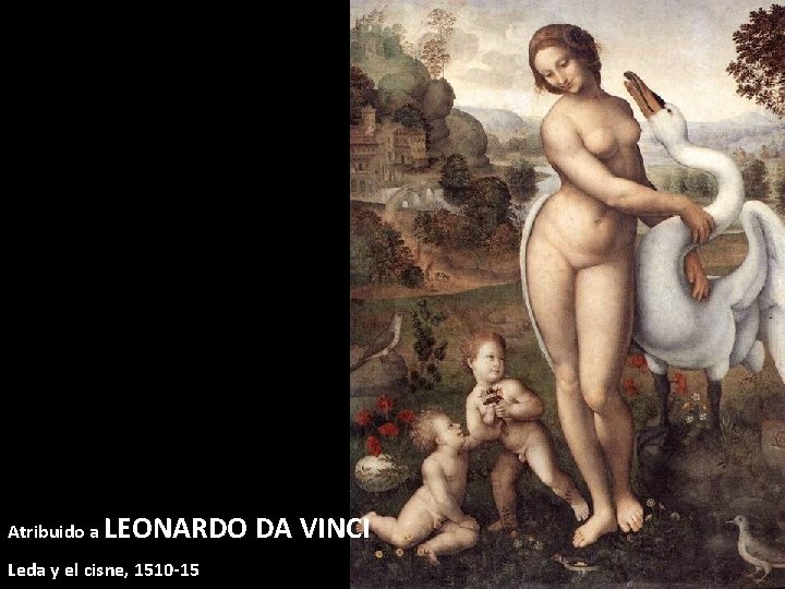 Atribuido a LEONARDO Leda y el cisne, 1510 -15 DA VINCI 