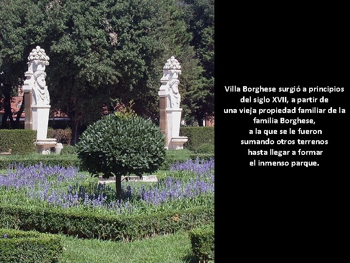 Villa Borghese surgió a principios del siglo XVII, a partir de una vieja propiedad
