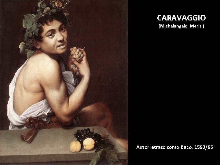 CARAVAGGIO (Michelangelo Merisi) Autorretrato como Baco, 1593/95 