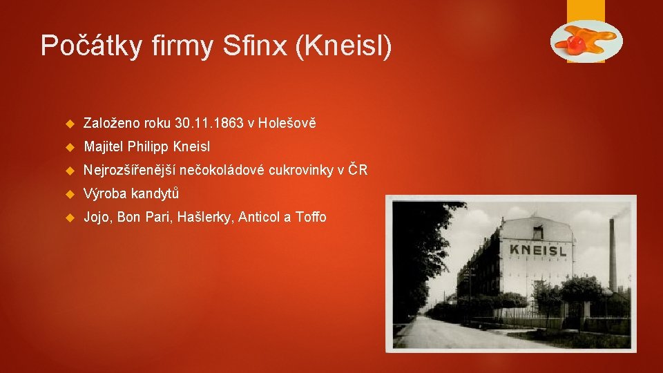 Počátky firmy Sfinx (Kneisl) Založeno roku 30. 11. 1863 v Holešově Majitel Philipp Kneisl