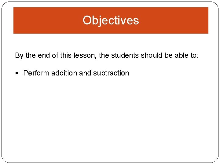 Objectives By the end of this lesson, the students should be able to: §