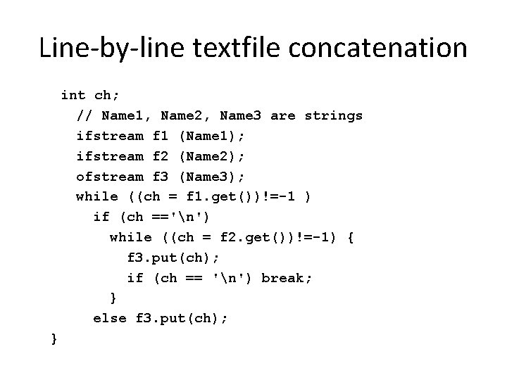 Line-by-line textfile concatenation int ch; // Name 1, Name 2, Name 3 are strings
