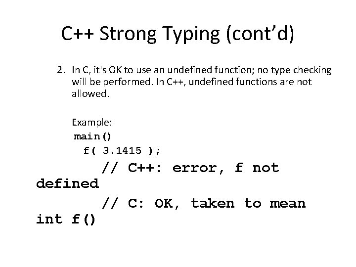 C++ Strong Typing (cont’d) 2. In C, it's OK to use an undefined function;