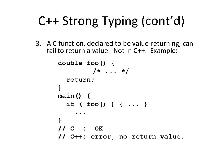 C++ Strong Typing (cont’d) 3. A C function, declared to be value-returning, can fail