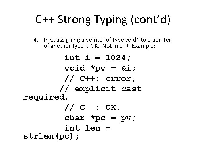 C++ Strong Typing (cont’d) 4. In C, assigning a pointer of type void* to