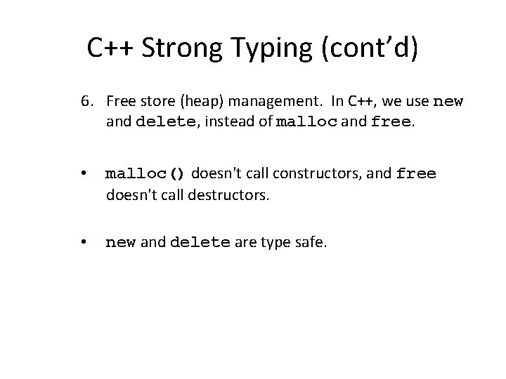 C++ Strong Typing (cont’d) 6. Free store (heap) management. In C++, we use new