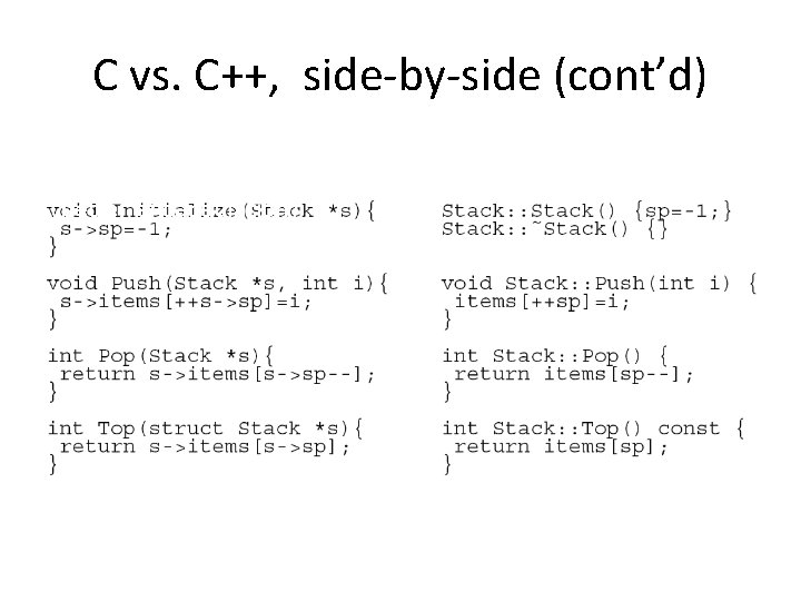C vs. C++, side-by-side (cont’d) In C++, methods can appear inside the class definition