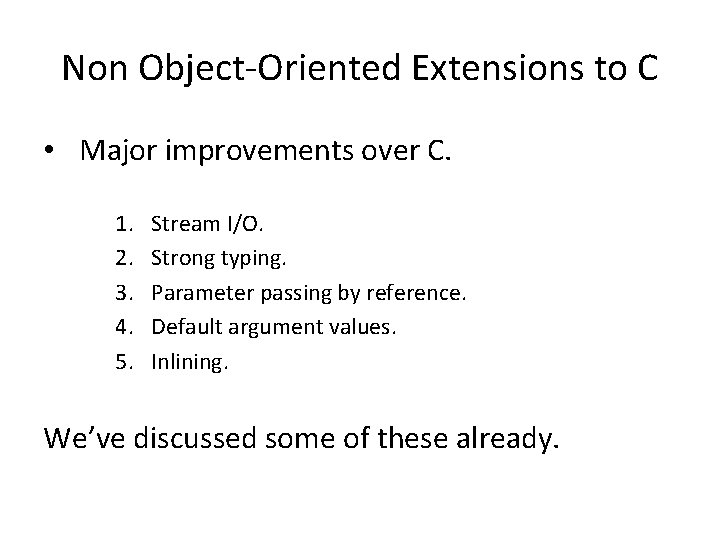 Non Object-Oriented Extensions to C • Major improvements over C. 1. 2. 3. 4.