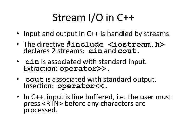 Stream I/O in C++ • Input and output in C++ is handled by streams.
