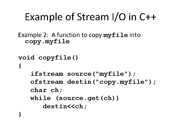 Example of Stream I/O in C++ Example 2: A function to copy myfile into