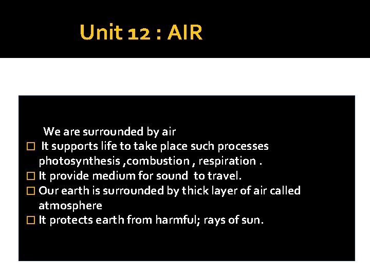 Unit 12 : AIR We are surrounded by air � It supports life to