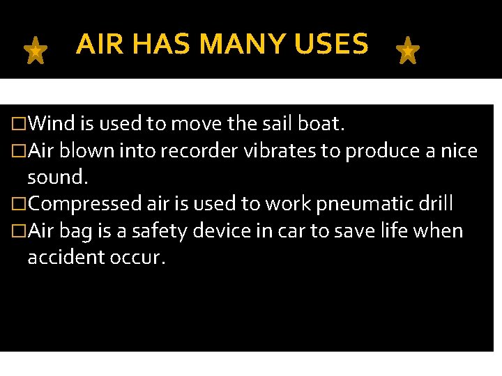 AIR HAS MANY USES �Wind is used to move the sail boat. �Air blown