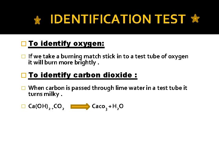 IDENTIFICATION TEST � To � identify oxygen: If we take a burning match stick