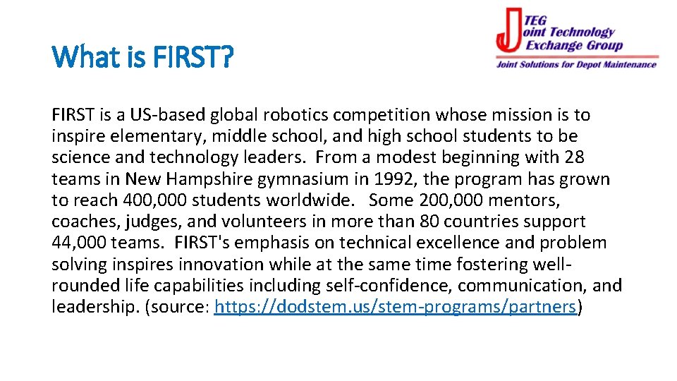 What is FIRST? FIRST is a US-based global robotics competition whose mission is to